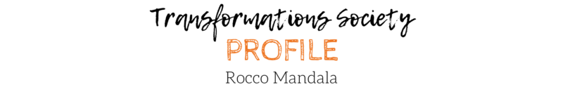 Transformations Society Profile - Rocco Mandala